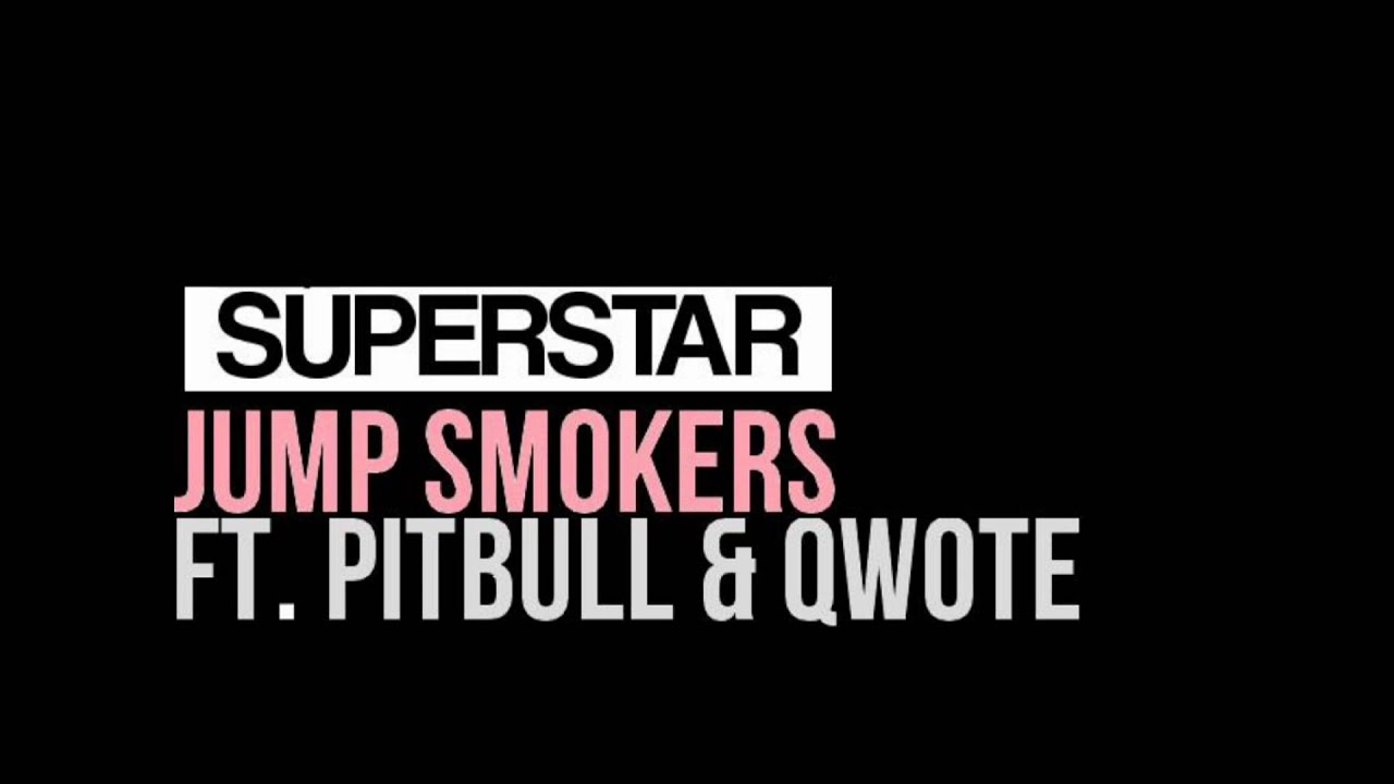 Superstar - Jump Smokers ft. Pitbull & Qwote (dl + tekst)