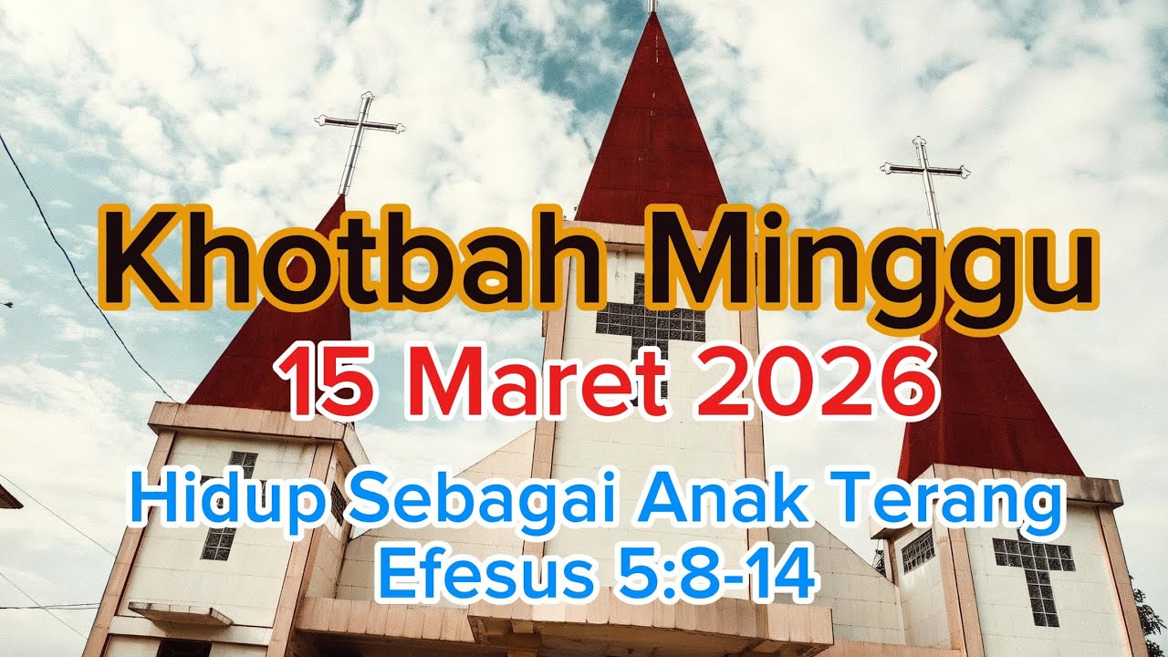 Khotbah Minggu 15 Maret 2026, Hidup Sebagai Anak Terang (Efesus 5:8-14)