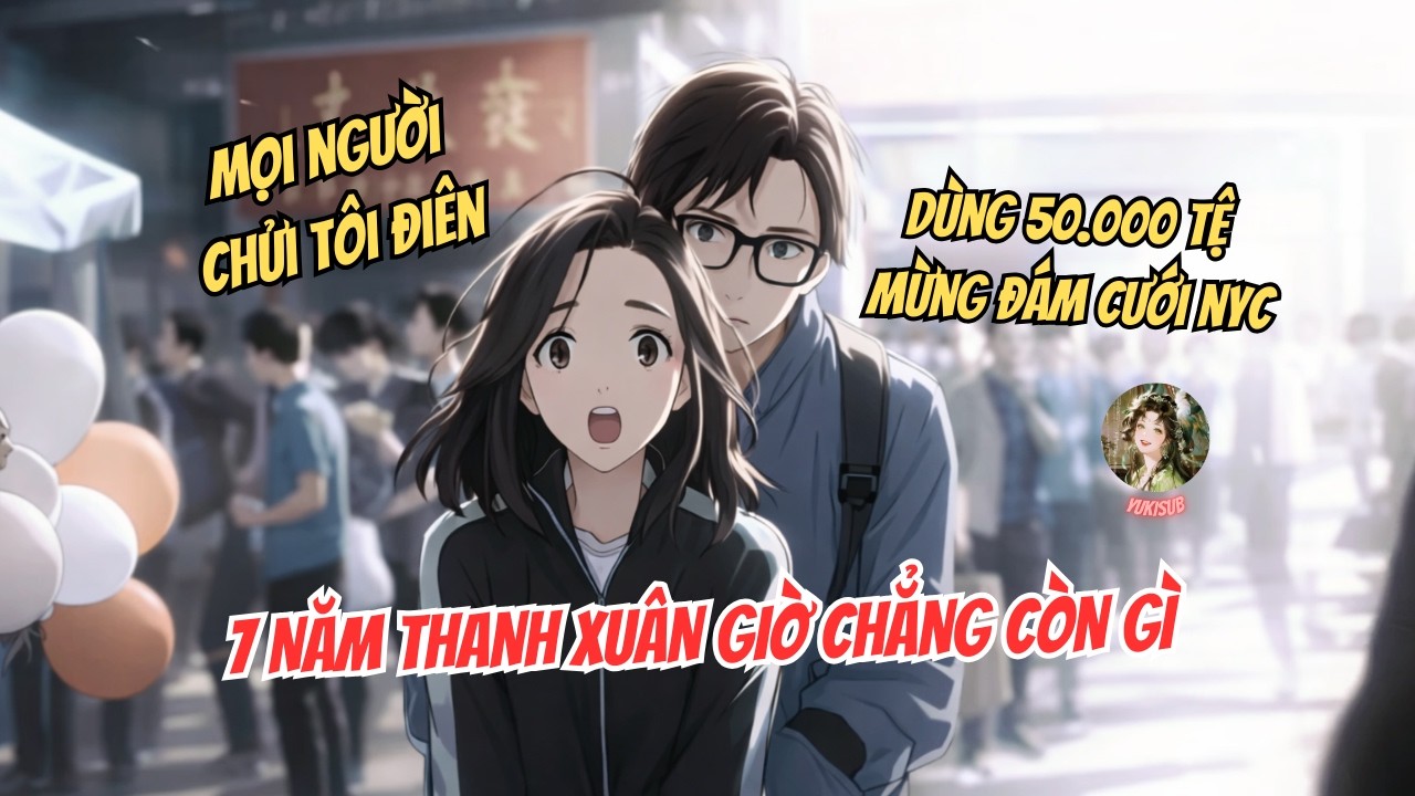 [Full] Mọi người chửi tôi điên khi dùng 50.000 tệ mừng cưới bạn trai cũ!