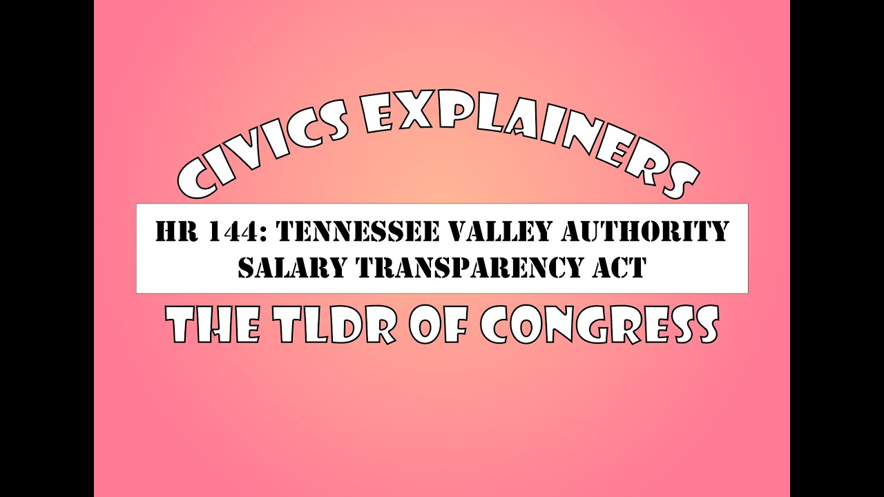 Civics Explainers: HR144 Tennessee Valley Authority Salary Transparency Act - 119th Congress 2025