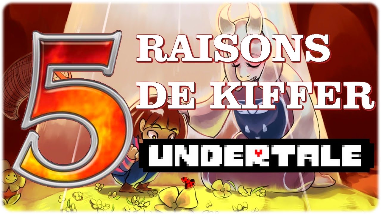 5 RAISONS DE JOUER A UNDERTALE ! (critique fr)