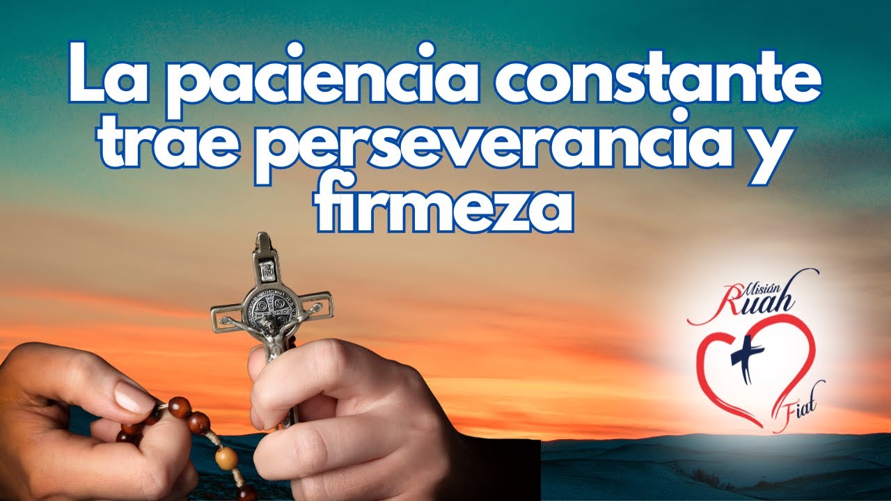 La Paciencia constante trae perseverancia y firmeza @Misión Ruah Foundation