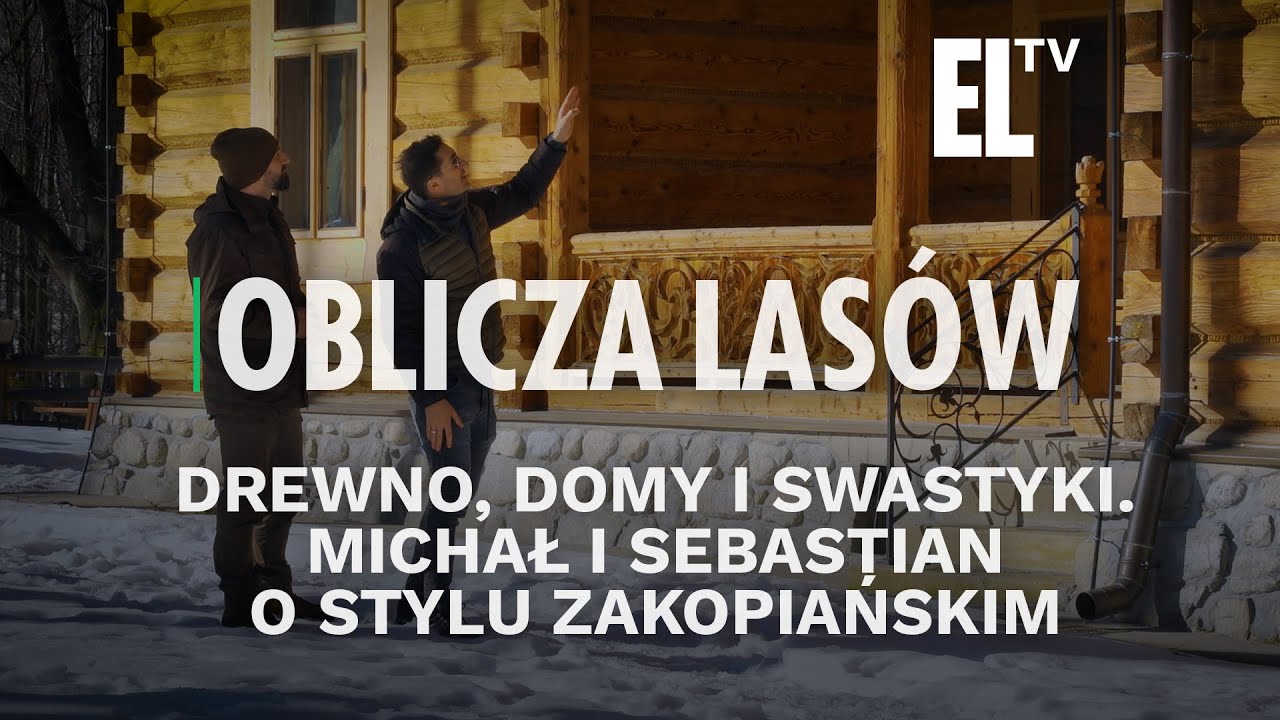 Drewno, domy i swastyki. Michał i Sebastian o stylu zakopiańskim | OBLICZA LAS&Oacute;W #134