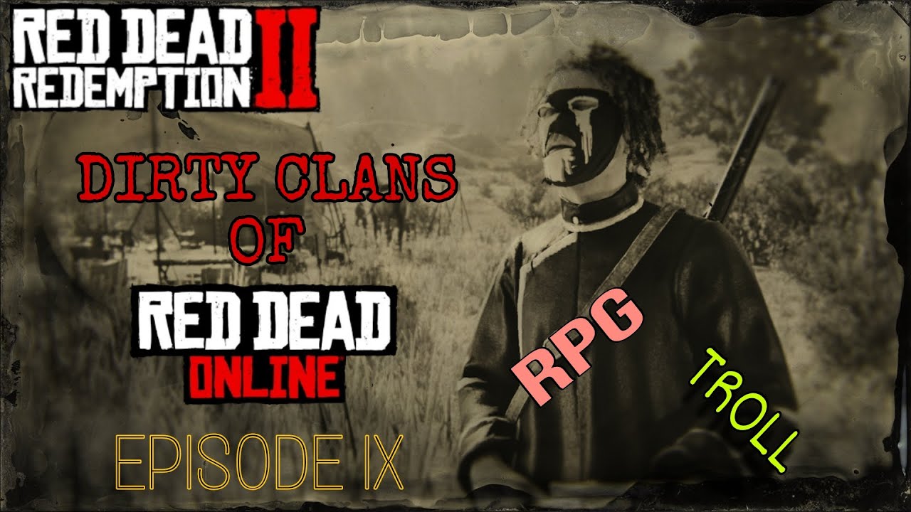 Dirty clans of Red Dead Online | Episode 9 | RPG & TROLL | PVP RDO | XBOX