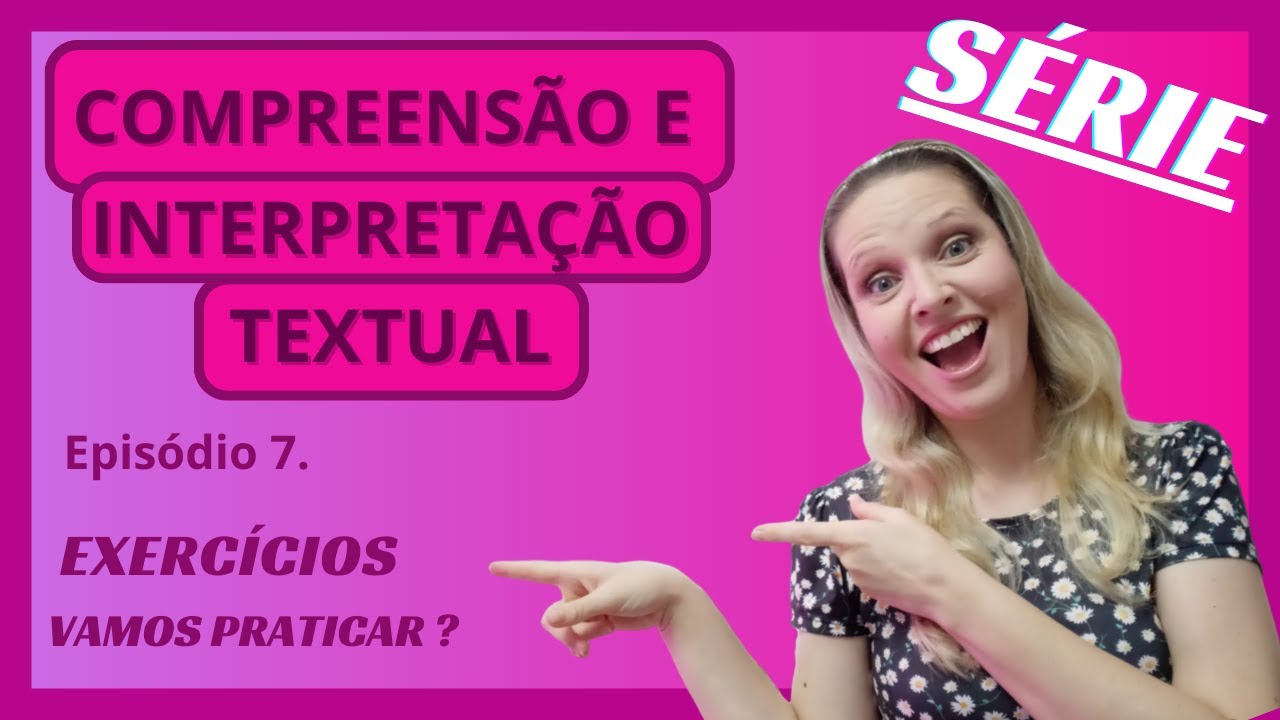 SÉRIE - COMPREENSÃO E INTERPRETAÇÃO TEXTUAL - EXERCÍCIOS - VAMOS PRATICAR?