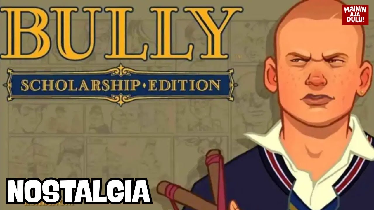 NOSTALGIA MAIN GAME BULLY #bullyschorlarship