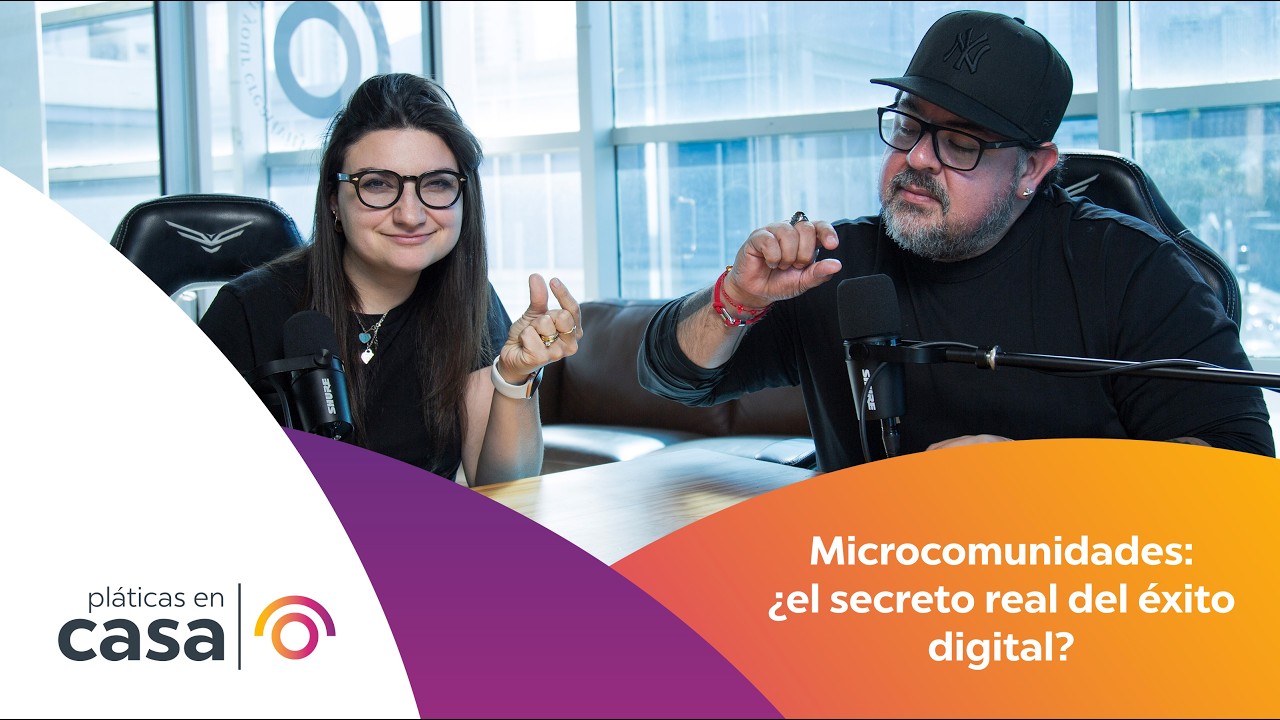 Pláticas en Casa Ep. 95  - Microcomunidades: ¿el secreto real del éxito digital?