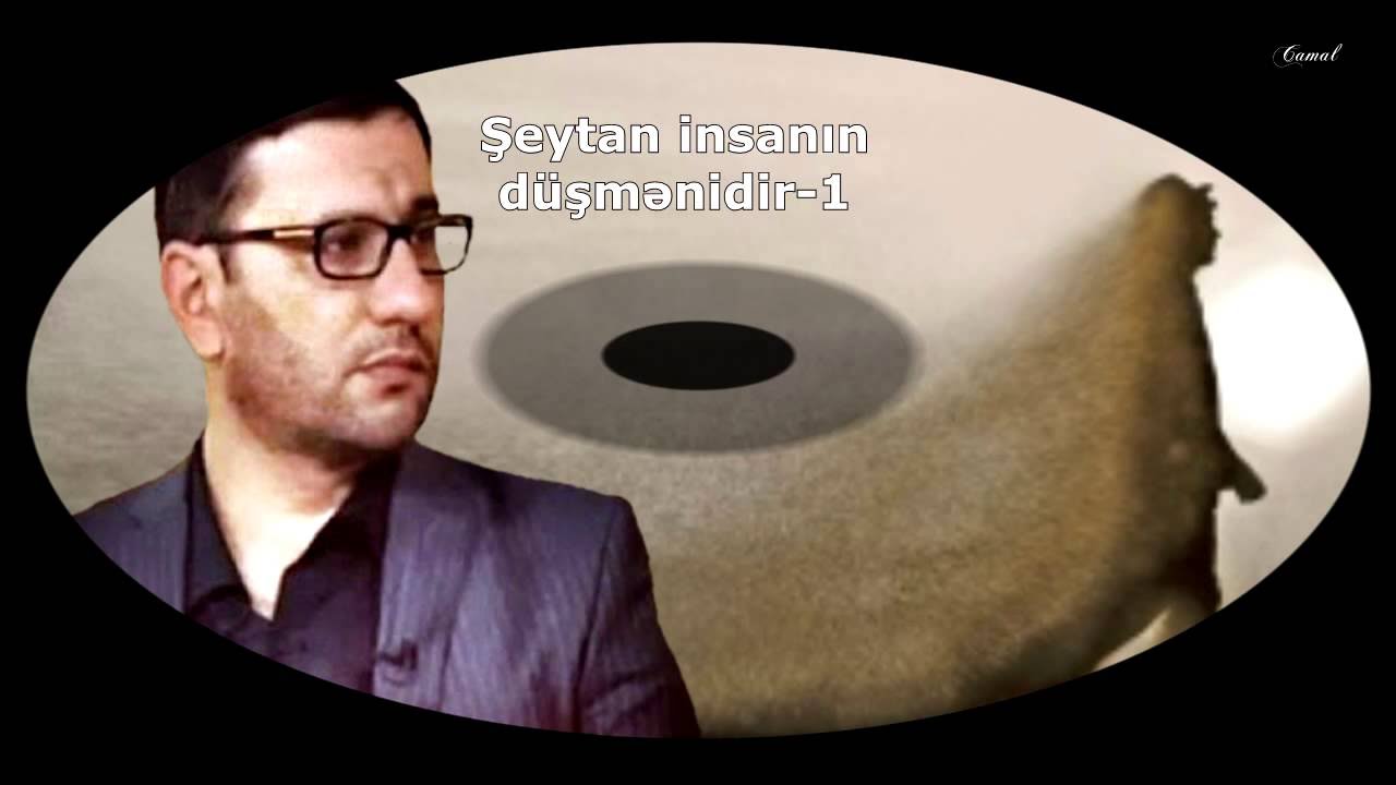 Hacı Şahin - Şeytan insanın düşmənidir-1