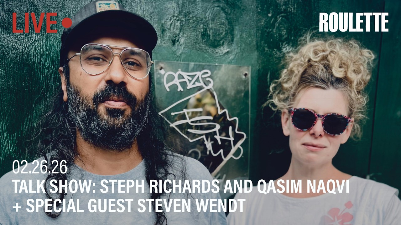 Talk Show: Steph Richards and Qasim Naqvi (+ special guest Steven Wendt) // Live at Roulette