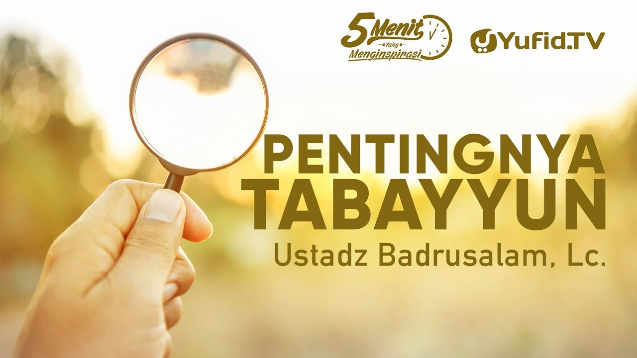 Pentingnya Tabayyun - Ustadz Badrusalam, Lc. - 5 Menit yang Menginspirasi