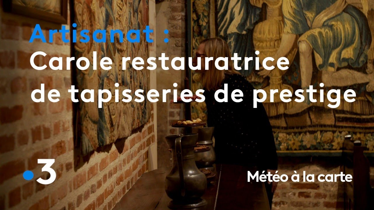 Carole restaure les tapisseries les plus prestigieuses de France - Météo à la carte