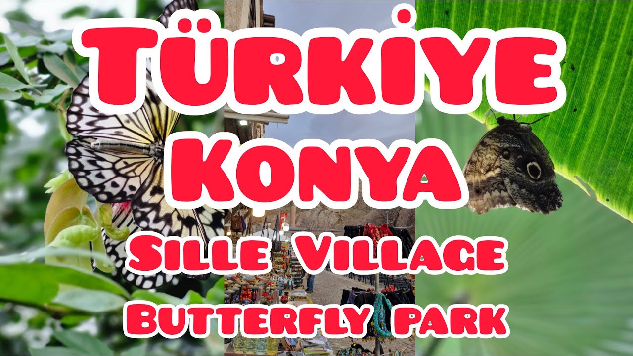 Be with me in Konya to the Butterfly Park & Sille Village