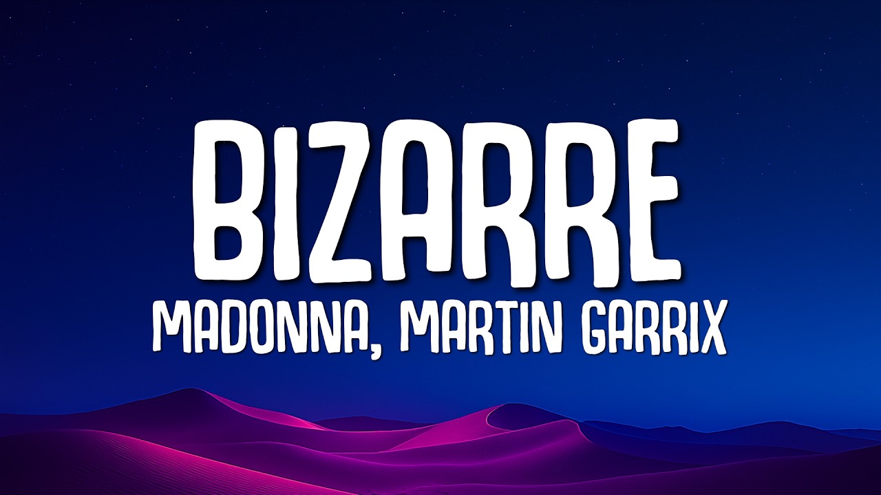 Madonna, Martin Garrix - Bizarre (Lyrics)