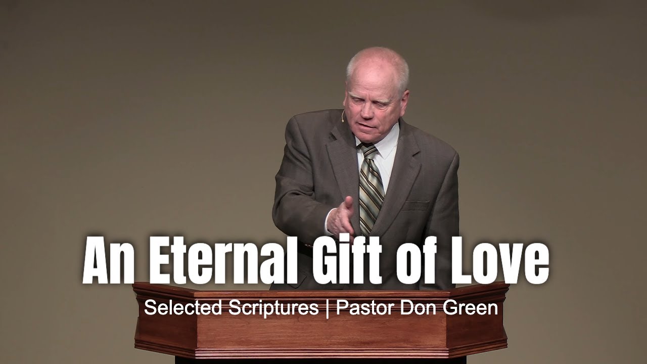 An Eternal Gift of Love (Selected Scriptures) Pastor Don Green