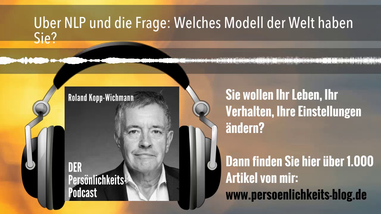 &Uuml;ber NLP und die Frage: Welches Modell der Welt haben Sie?