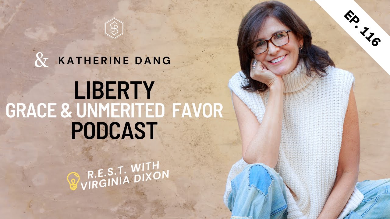 Ep. 116: Liberty - Grace & Unmerited Favor (ft. Katherine Dang)