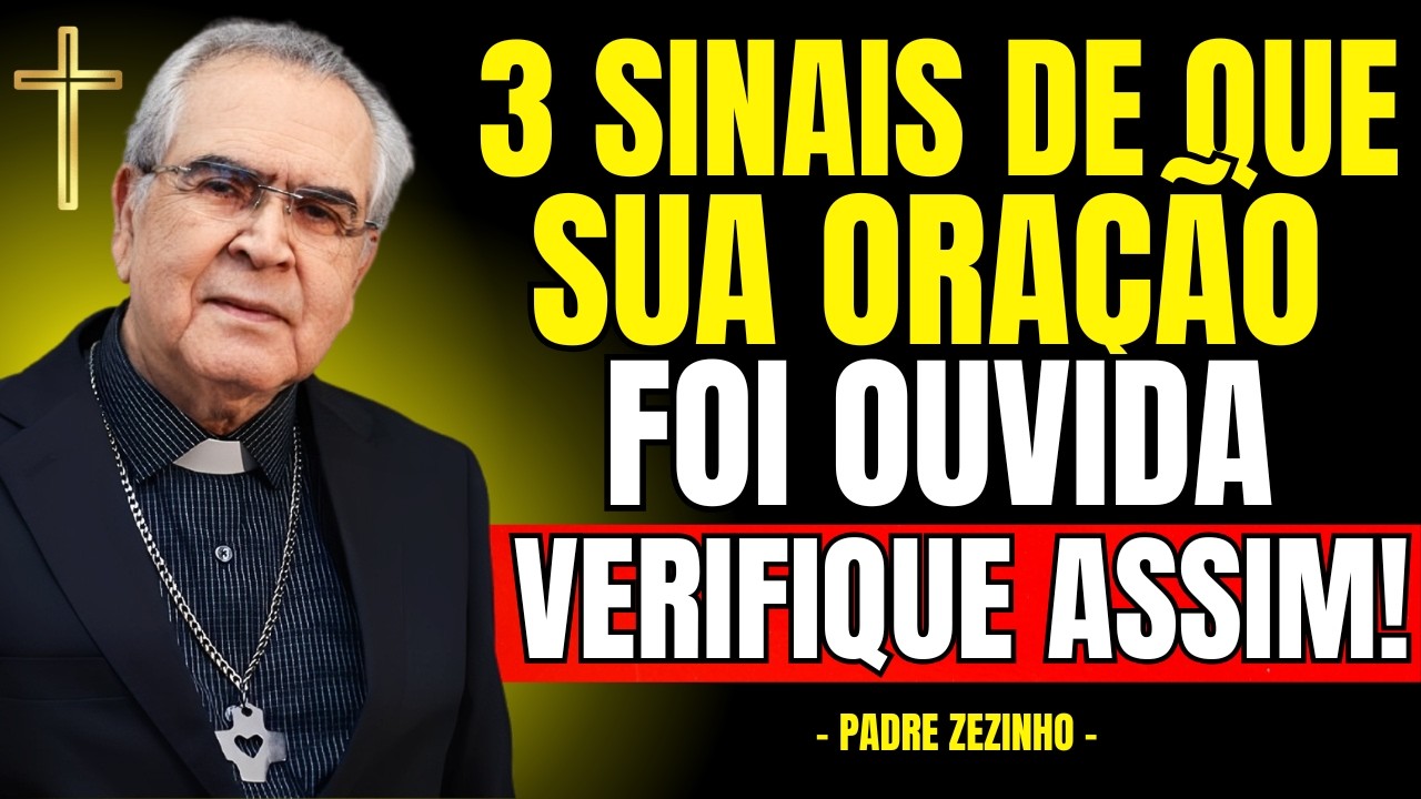3 SINAIS DE QUE SUA ORAÇÃO FOI OUVIDA POR DEUS! | Padre Zezinho