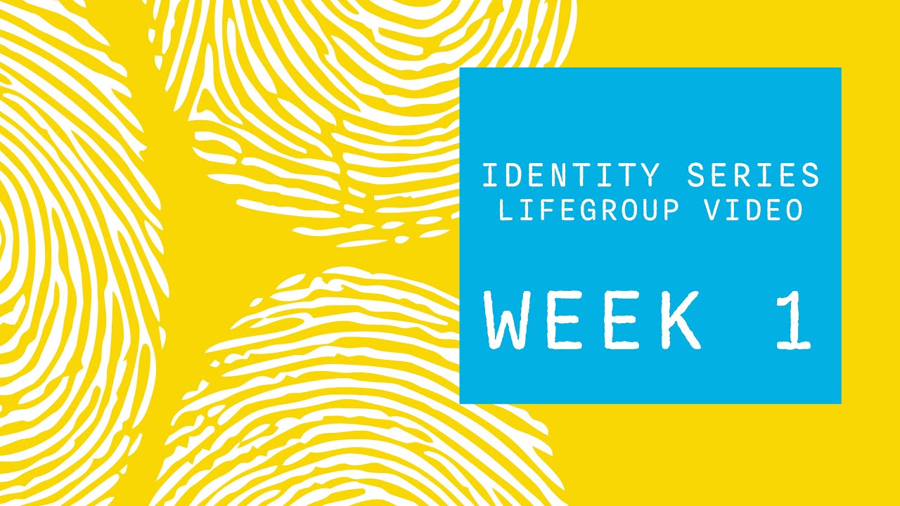Identity Series (LifeGroup, Week1)