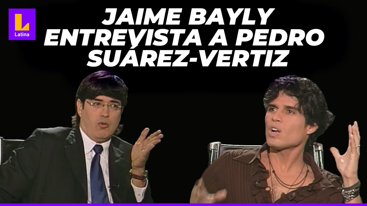 PEDRO SUÁREZ-VÉRTIZ y JAIME BAYLY - ENTREVISTA COMPLETA
