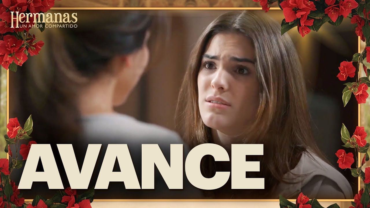 AVANCE Cap 53: Aura buscar&aacute; una respuesta sincera | Este mi&eacute;rcoles | Hermanas: Un amor compartido