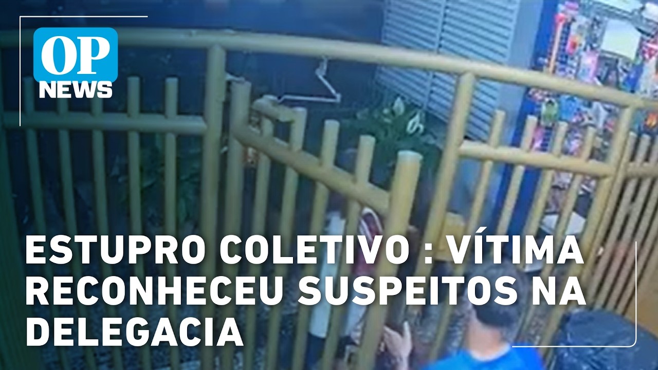 Estupro coletivo: vítima reconheceu suspeitos na delegacia | OP News