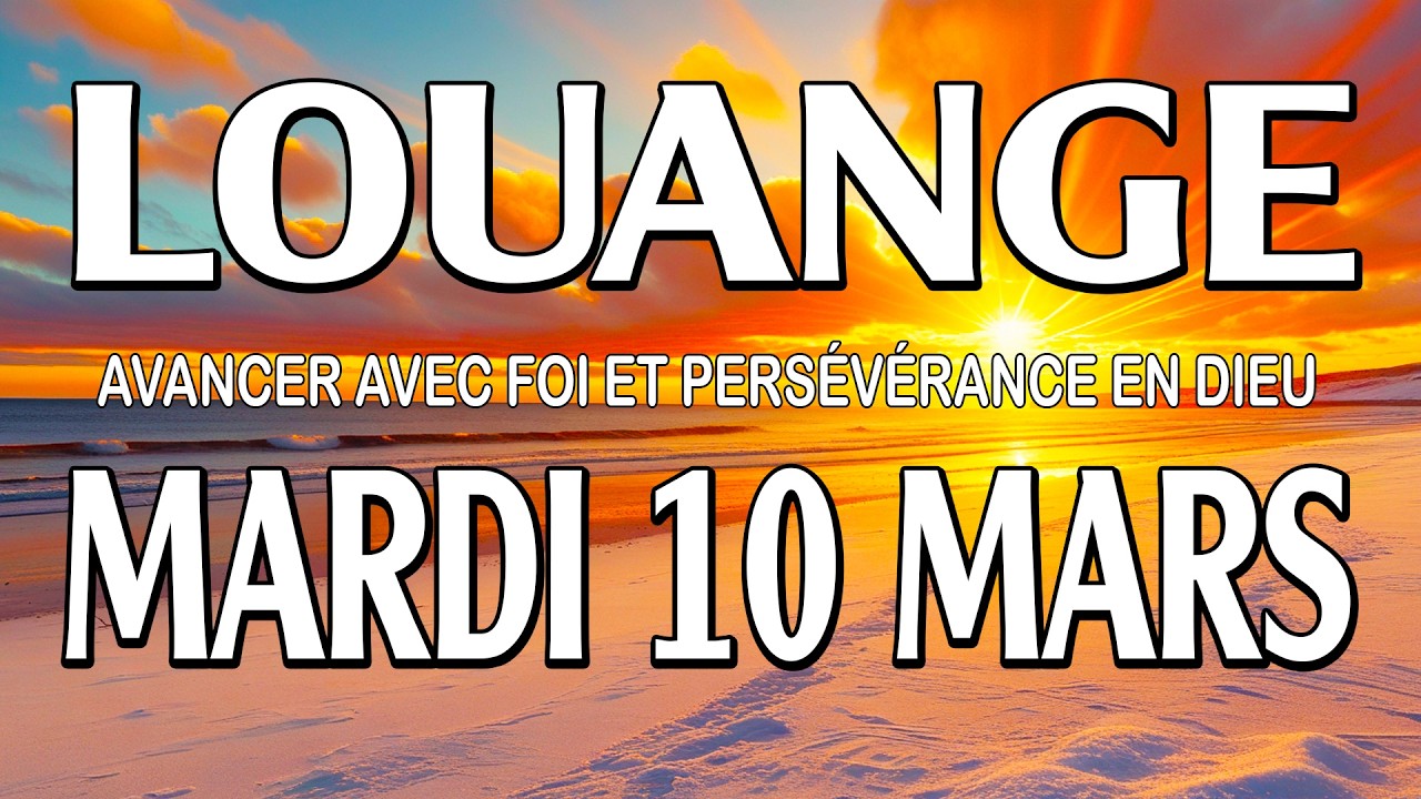 🎵 Culte d'Adoration et de Louange – Mardi 10 Mars – Avancer avec foi et persévérance en Dieu