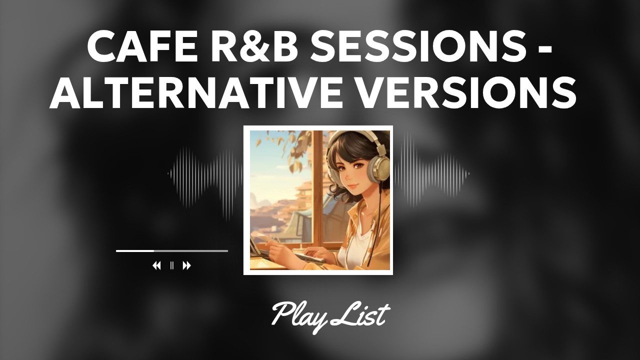 playlist 🏠 Cafe R&B Sessions - Alternative Versions | 미리암 (Miriam)
