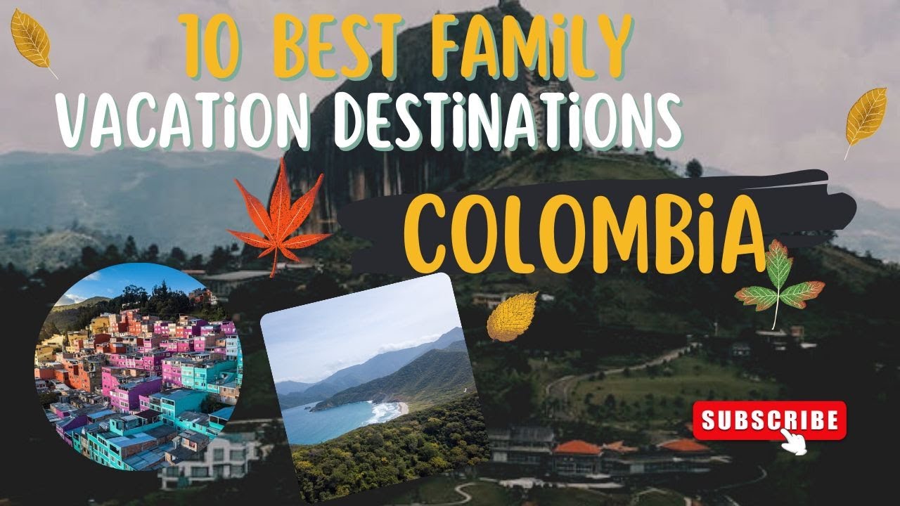 Top 10 Best Family Vacation Destinations In Colombia - Travel Video - Dream Vacations