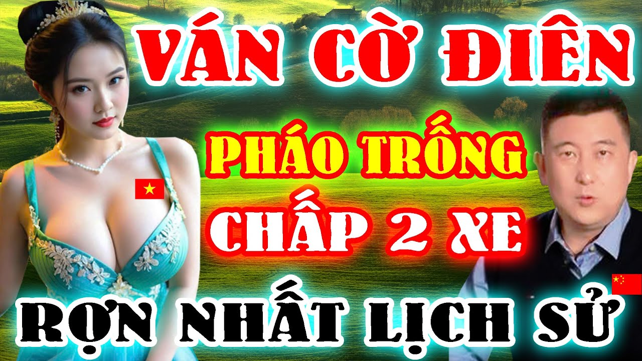 Cờ Tướng Mới | ĐIÊN DẠI. Chấp "PHÁO TRỐNG" Tế Cả 2 Xe. Rùng Rợn Nhất Lịch Sử