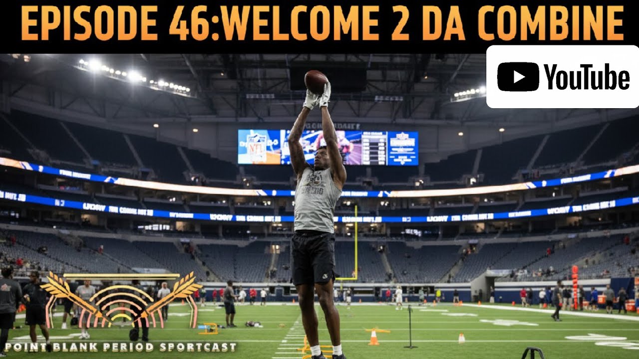 EPISODE 46:WELCOME 2 DA COMBINE|POINT BLANK PERIOD PODCAST|#nfl #nba #wwe #sportspodcast 