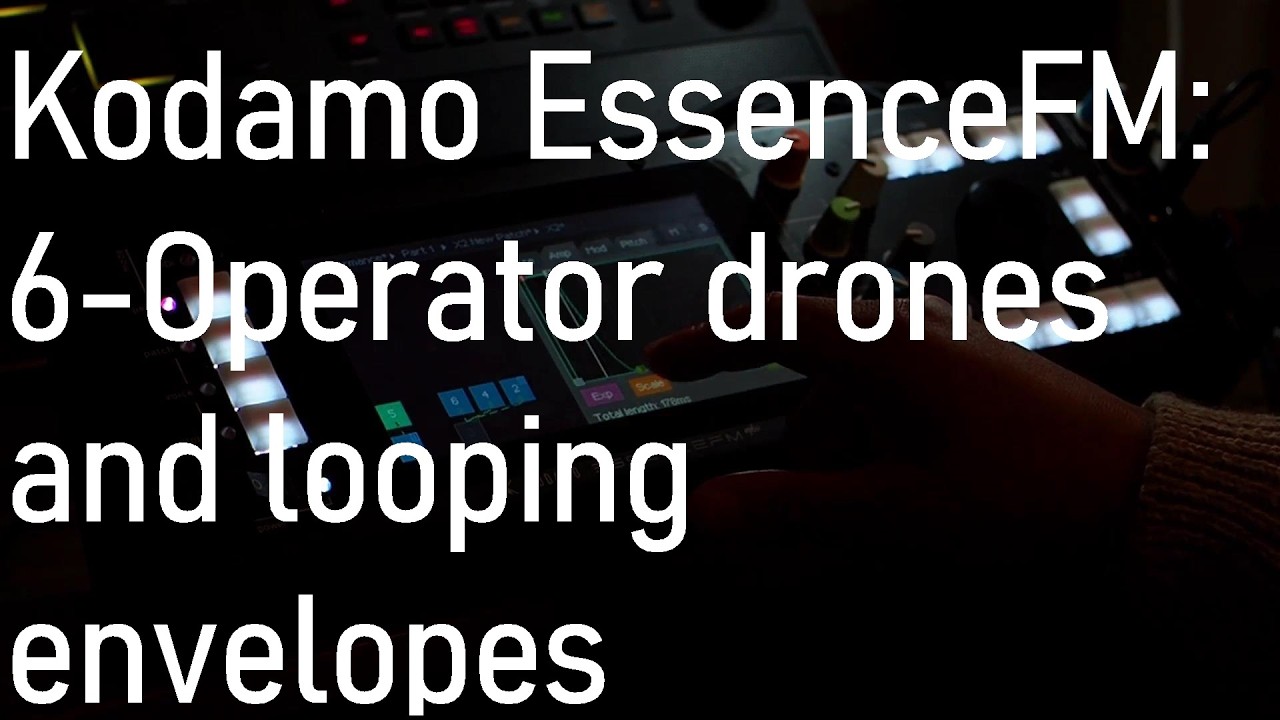 Kodamo EssenceFM: 6-Operator drones and looping envelopes