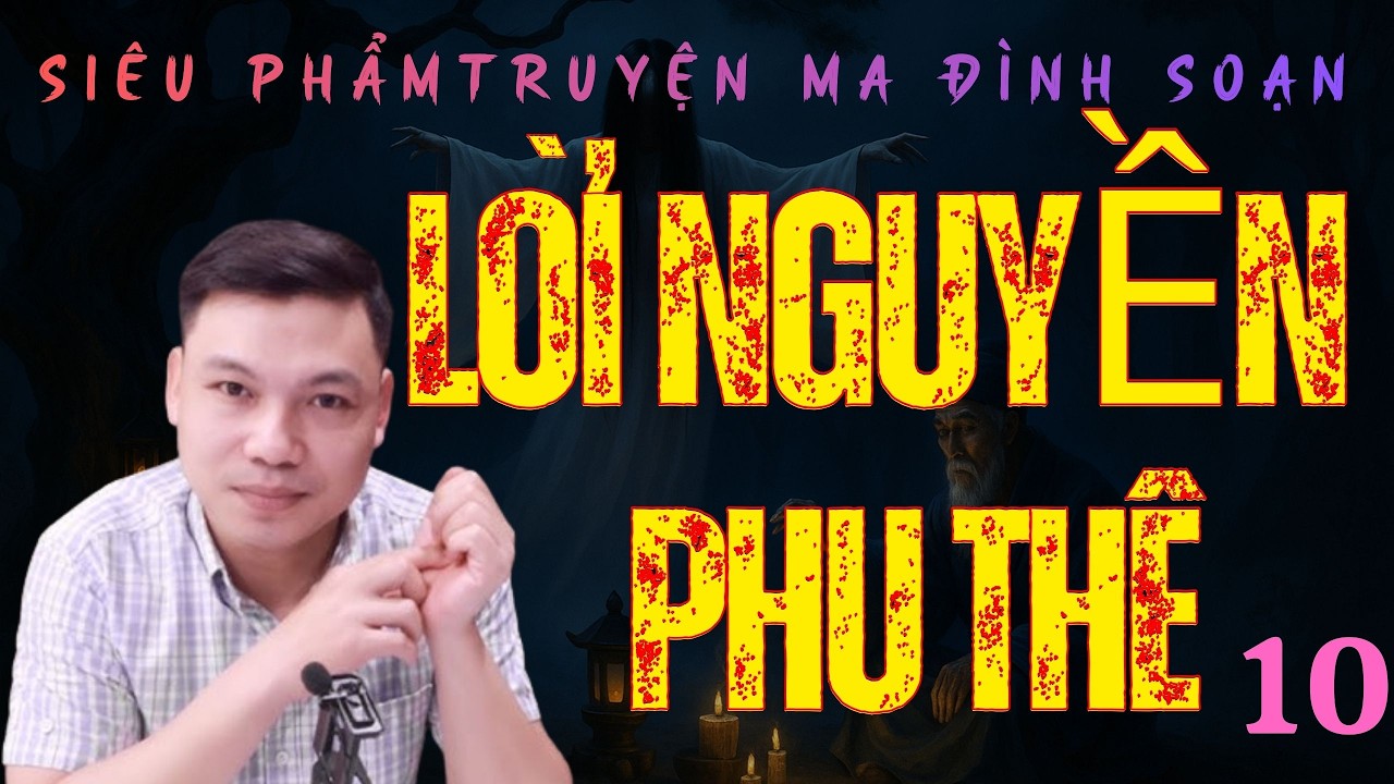 Siêu Phẩm Truyện Ma Kinh Dị : LỜI NGUYỀN PHU THÊ TẬP 10 | MC ĐÌNH SOẠn Diễn Đọc Không Quảng Cáo