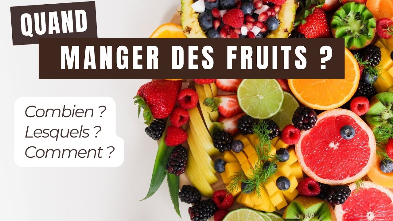 Quand manger des FRUITS ? Avant, après, en dehors des repas? Combien et comment ?