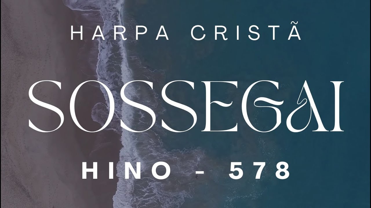 Sossegai | Harpa Cristã 578 | Hino que Acalma o Coração