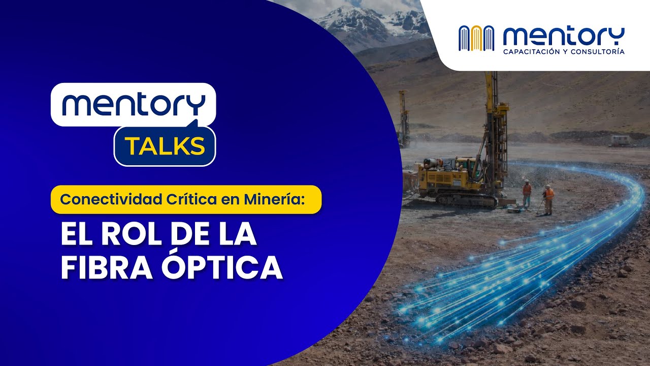 Mentory Talks - Conectividad Crítica en Minería: El Rol de la Fibra Óptica