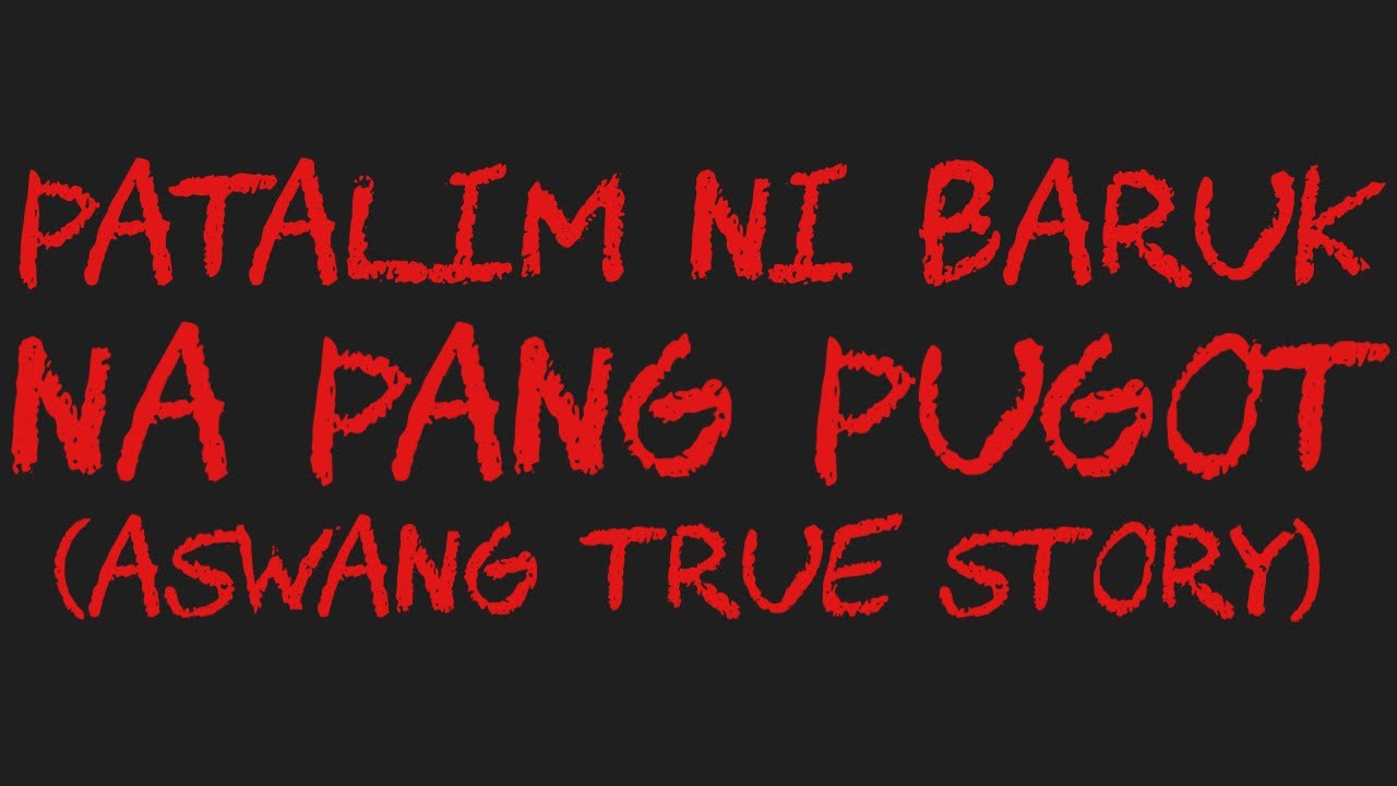 PATALIM NI BARUK NA PANG PUGOT (Aswang True Story)