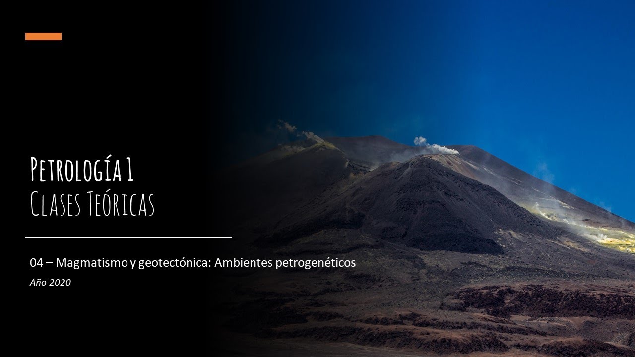 Teórico 04 - Magmatismo y geotectónica: Ambientes petrogenéticos