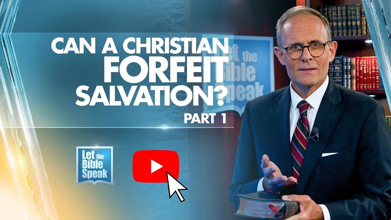 Can A Christian Forfeit Salvation? Part 1 - LTBSTV