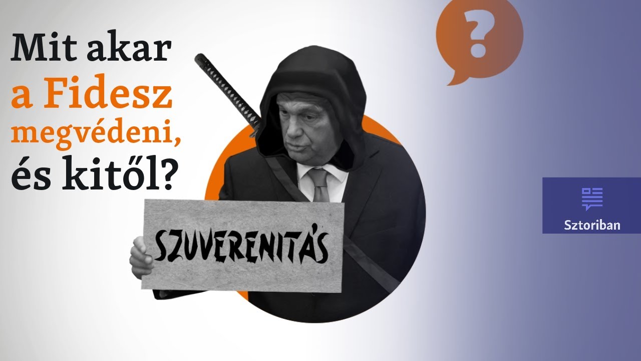 Szuverenit&aacute;s &ndash; Tulajdonk&eacute;ppen mit akar a Fidesz megv&eacute;deni, &eacute;s kitől?