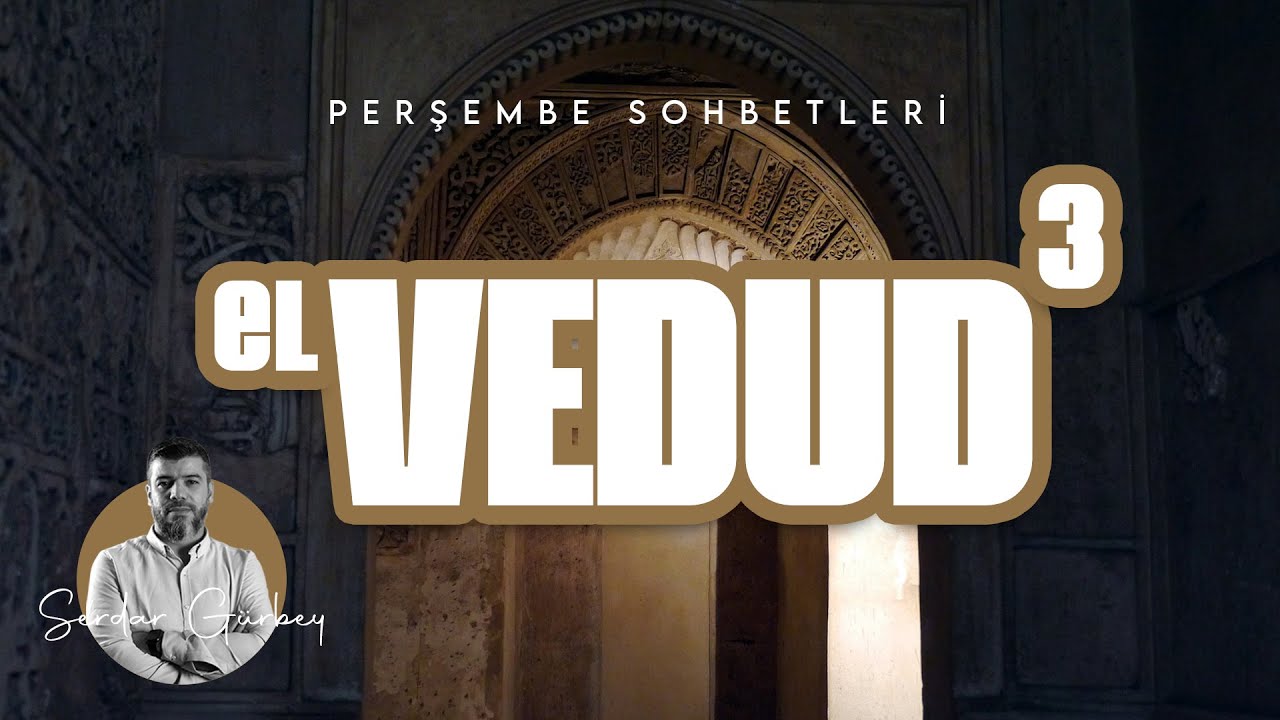 ÇÜNKÜ O SENİ SEVİYOR - EL VEDUD 3 - Perşembe Sohbeti - Serdar Gürbey - DAVETÇİ