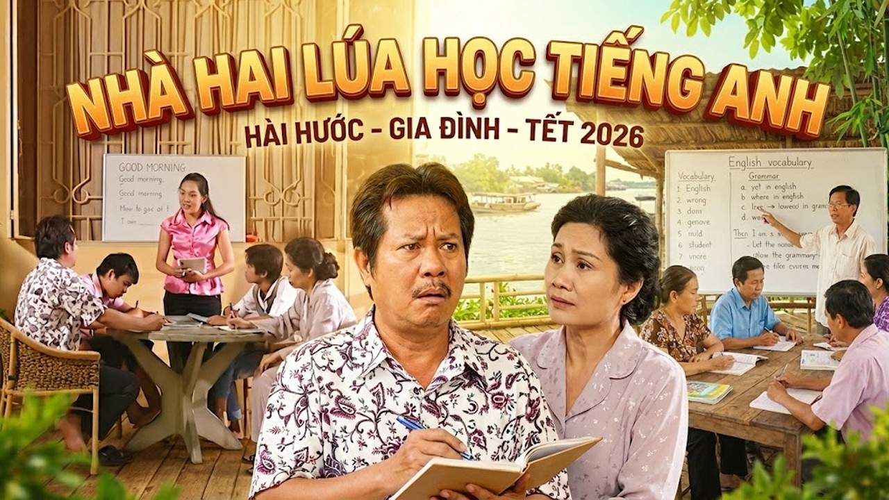 NHÀ HAI LÚA HỌC TIẾNG ANH | Phim Tết Việt Nam 2026 | Phim Tết Mới Nhất 2026 | Phim Tết Hai Lúa