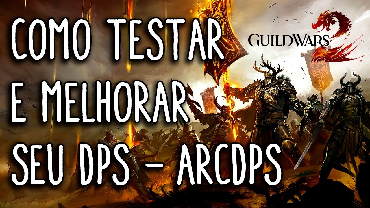 Guild Wars 2 Guia - Como Testar e Melhorar seu DPS - ARCDPS