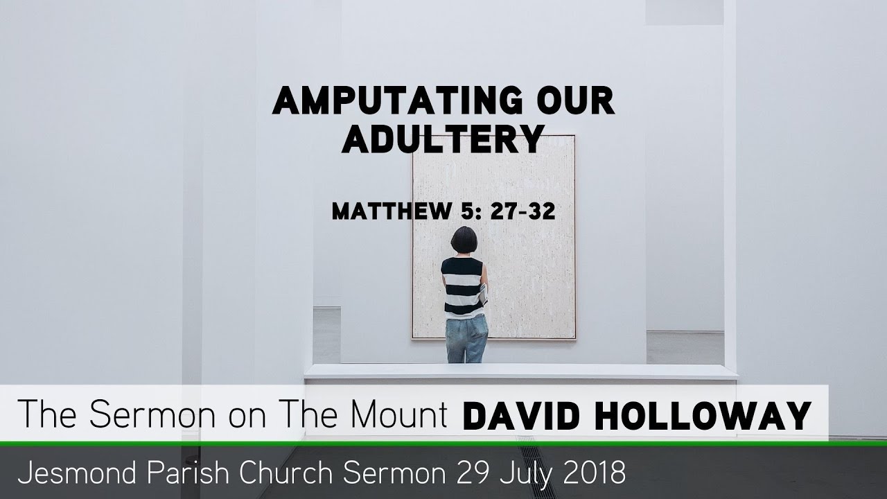 Matthew 5: 27-32 - Amputating our Adultery - Sermon from JPC - Clayton TV