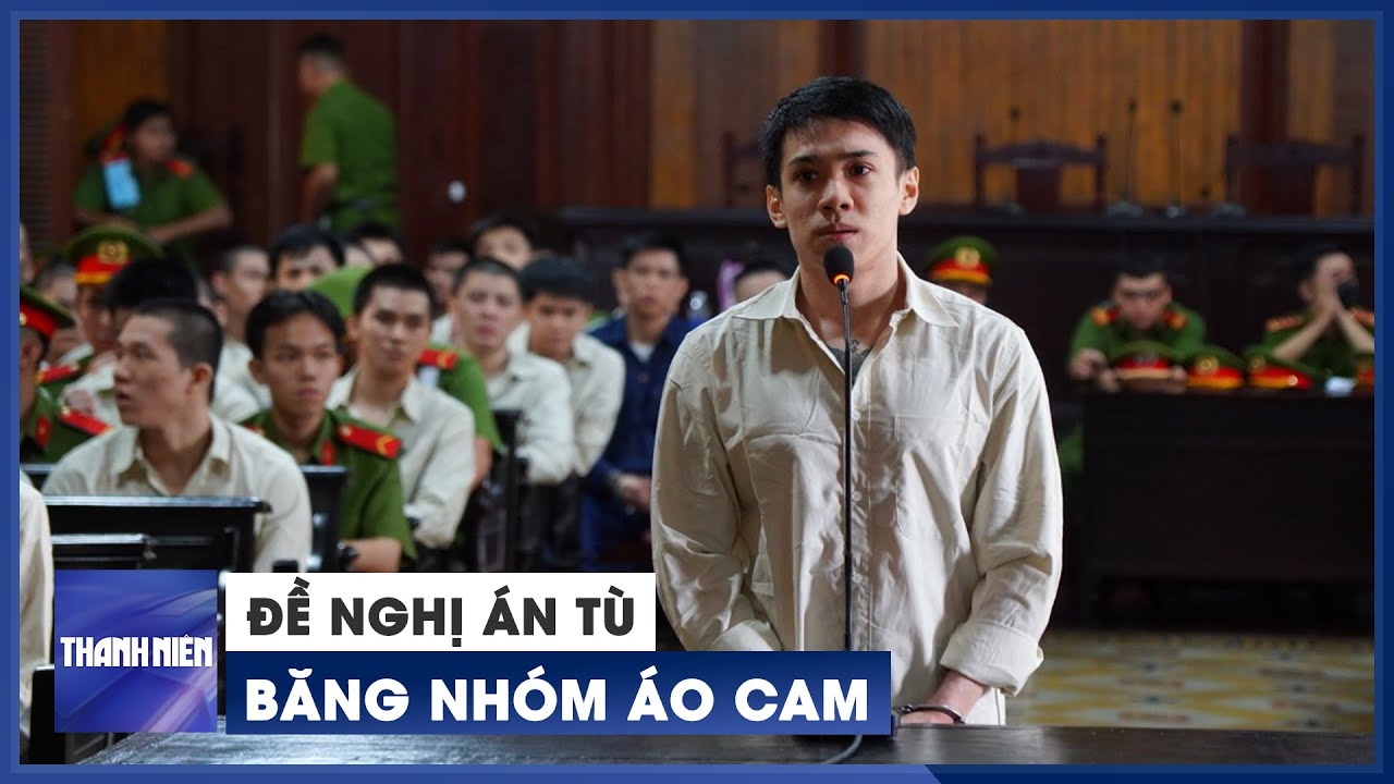 Đề nghị 13 năm tù cho kẻ cầm đầu băng nhóm áo cam