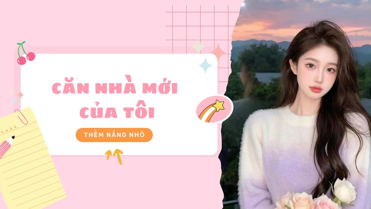 [FULL] | Thềm Nắng Nhỏ Số 12 | Căn Nhà Mới Của Tôi | Thềm Nắng Nhỏ