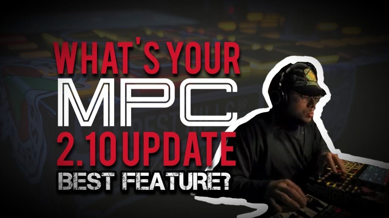 My Top 5 MPC Update 2.10 Features