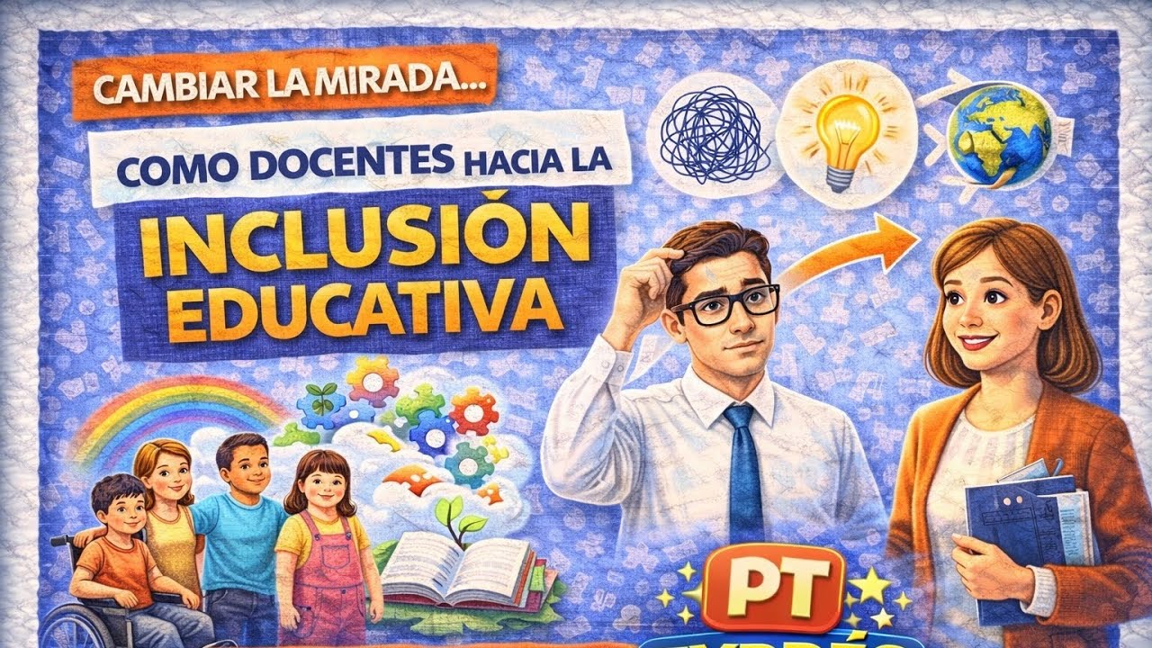 Cambiar la mirada… Inclusión educativa | Reflexión docente necesaria