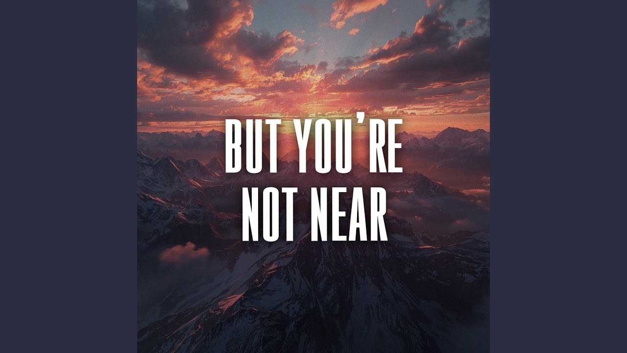 but you’re not near