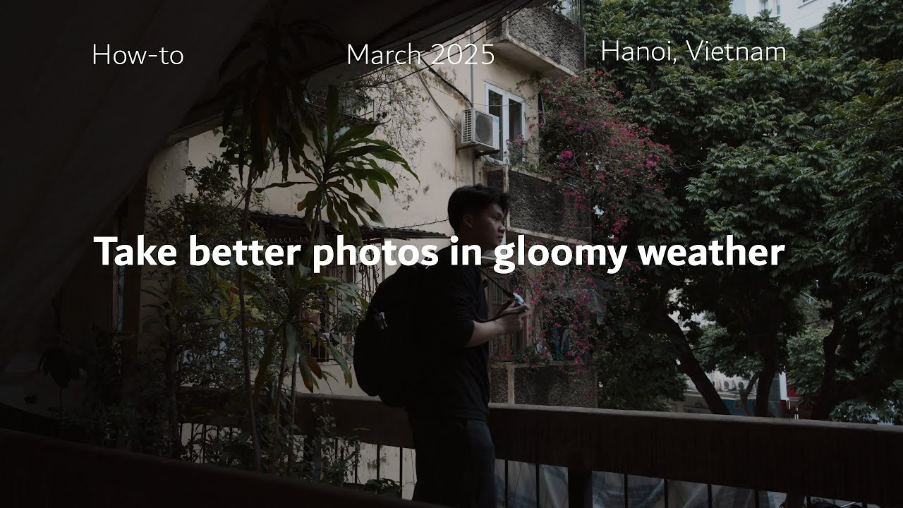 How to Improve Your Photos on Gloomy Days (in Hanoi, Vietnam 🇻🇳)