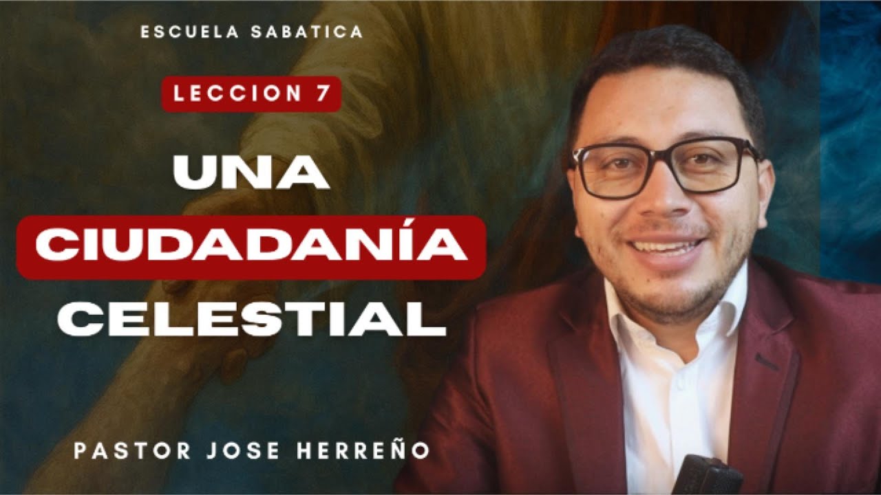 Lecci&oacute;n 7: Una ciudadan&iacute;a celestial | @pastorjoseherreno | Repaso General Escuela Sab&aacute;tica 2026